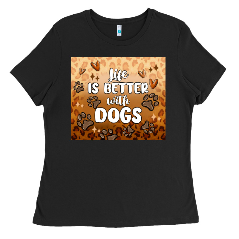 Life Is Better With Dogs Ladies Tee by MaliasSmallBusiness | Teevron