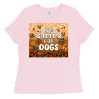 Bubblegum Pink life is better with dogs Ladies Tee - MaliasSmallBusiness