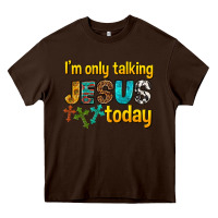 Chocolate Brown im only talking jesus today Heavy Core Tee - texasbilliewilder