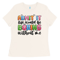Bone admit it life would be boring without me Ladies Tee - MaliasSmallBusiness
