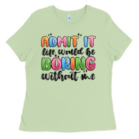 Matcha admit it life would be boring without me Ladies Tee - MaliasSmallBusiness