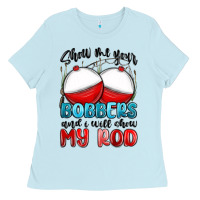 Baby Blue show me your bobbers and i will show my rod Ladies Tee - MaliasSmallBusiness