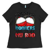 Black show me your bobbers and i will show my rod Ladies Tee - MaliasSmallBusiness
