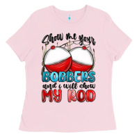 Bubblegum Pink show me your bobbers and i will show my rod Ladies Tee - MaliasSmallBusiness