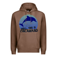 Chestnut Well This Is Orcaward Premium Hoodie - Bettercallsaul