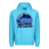 Ocean Blue Well This Is Orcaward Premium Hoodie - Bettercallsaul