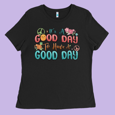 Ladies Tee its a good day to have a good day