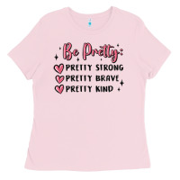 Bubblegum Pink be pretty strong brave kind Ladies Tee - MaliasSmallBusiness
