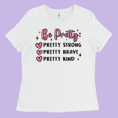 Ladies Tee be pretty strong brave kind