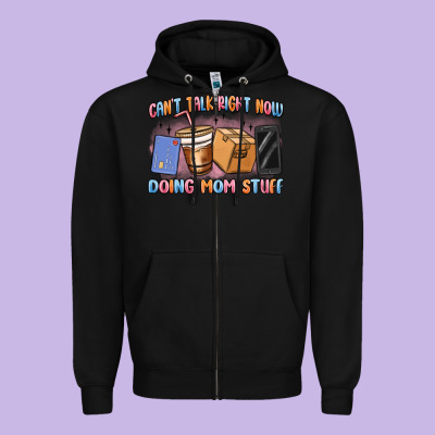 Can't Talk Right Now Doing Mom Stuff Zipper Hoodie Designed By Maliassmallbusiness