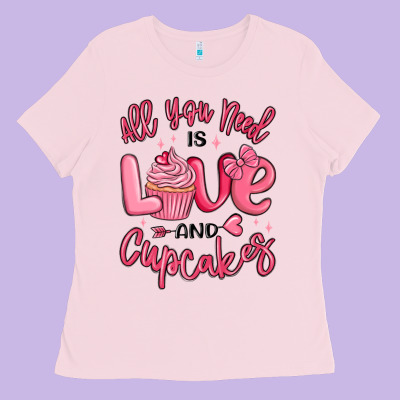 Ladies Tee all you need is love and cupcakes valentines day