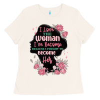 Bone i love the woman ive become Ladies Tee - MaliasSmallBusiness