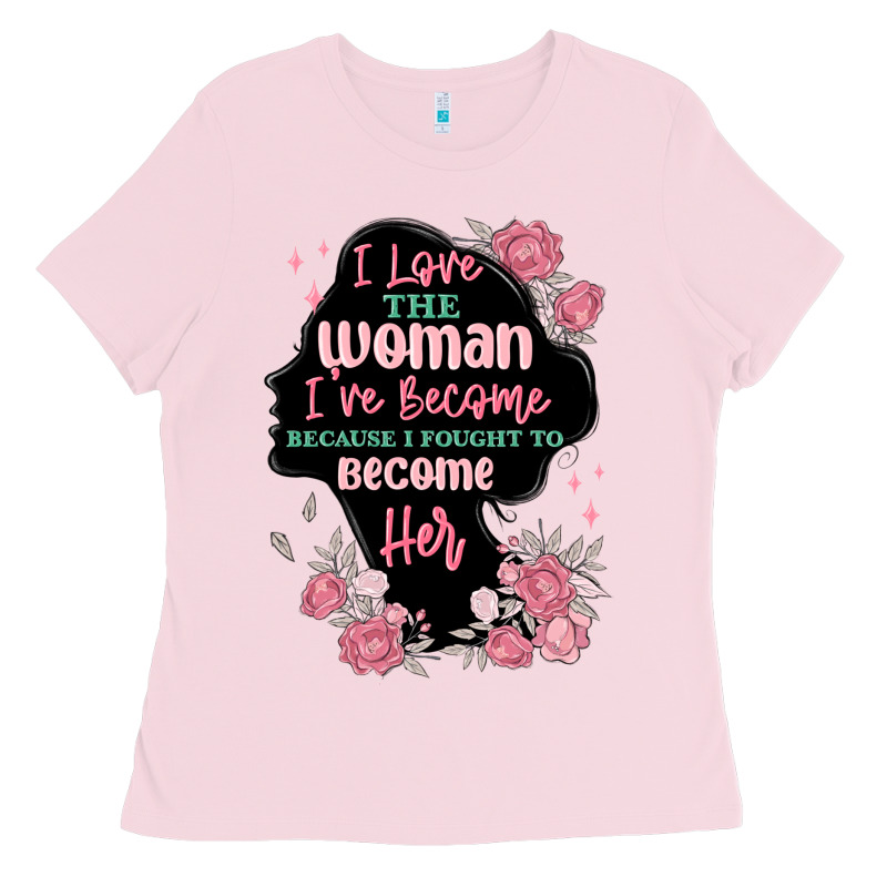 I Love The Woman Ive Become Ladies Tee by MaliasSmallBusiness | Teevron