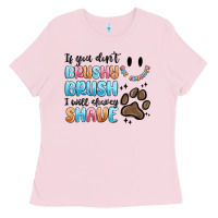 Bubblegum Pink if you dont brushy brush i will shavey shave Ladies Tee - MaliasSmallBusiness