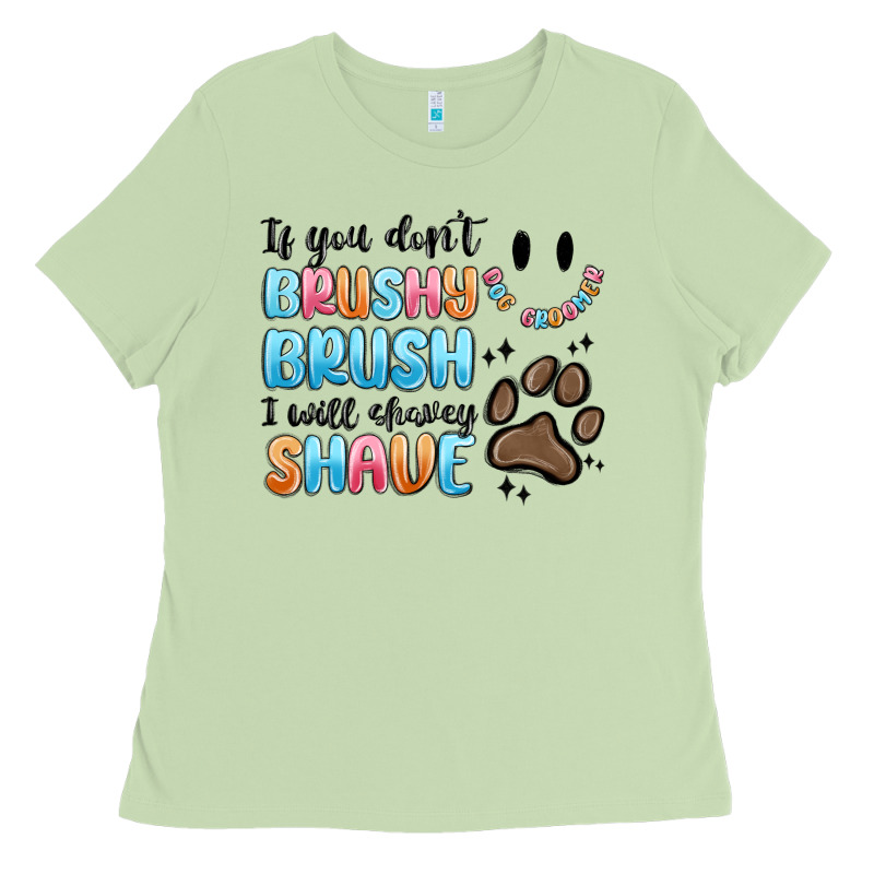 If You Dont Brushy Brush I Will Shavey Shave Ladies Tee by MaliasSmallBusiness | Teevron