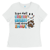 White if you dont brushy brush i will shavey shave Ladies Tee - MaliasSmallBusiness