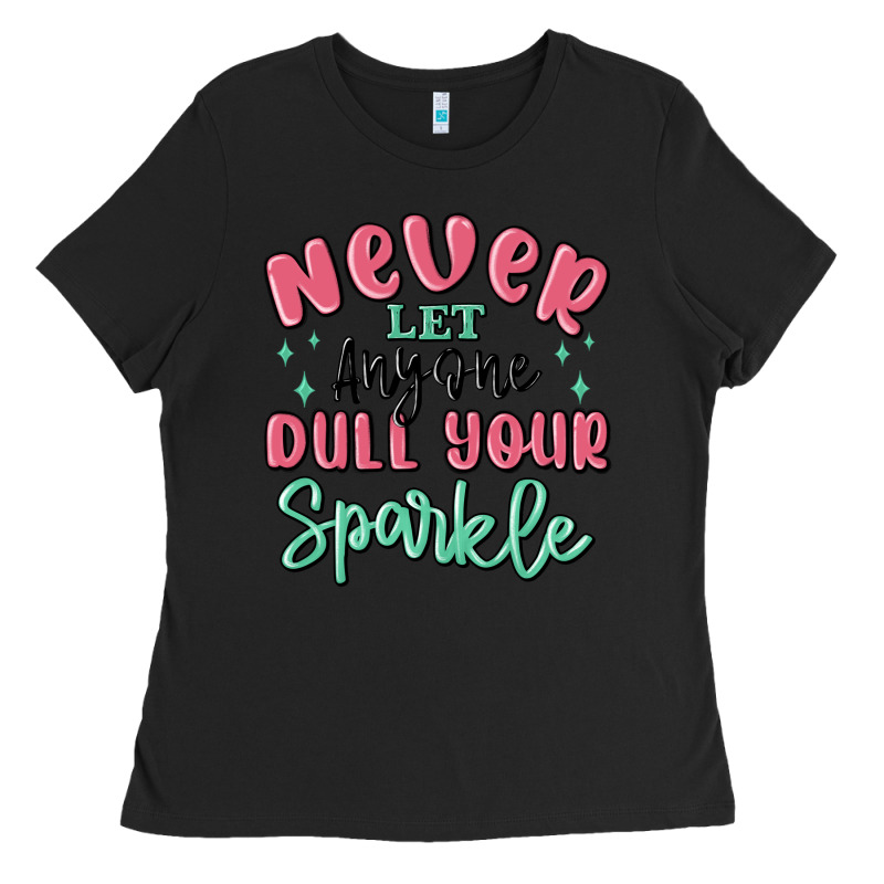 Never Let Anyone Dull Your Sparkle Ladies Tee by MaliasSmallBusiness | Teevron
