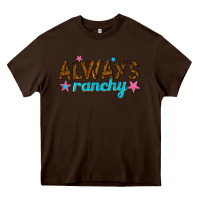 Chocolate Brown always ranchy Heavy Core Tee - texasbilliewilder