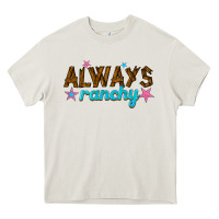 Cream always ranchy Heavy Core Tee - texasbilliewilder