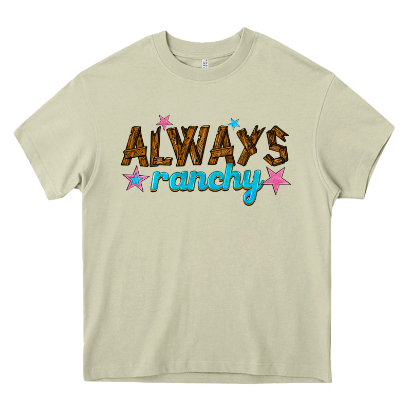 Always Ranchy Heavy Core Tee by texasbilliewilder | Teevron