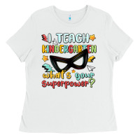 White i teach kindergarten whats your superpower Ladies Tee - MaliasSmallBusiness