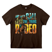 Chocolate Brown and they call the thing rodeo Heavy Core Tee - texasbilliewilder