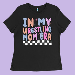 In My Wrestling Mom Era Ladies Tee Designed By Maliassmallbusiness