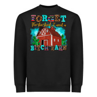Black forget the she shed i need a bitch barn Heavyweight Sweatshirt - AdoDesignShop