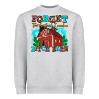 Heather Grey forget the she shed i need a bitch barn Heavyweight Sweatshirt - AdoDesignShop