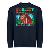 Navy forget the she shed i need a bitch barn Heavyweight Sweatshirt - AdoDesignShop