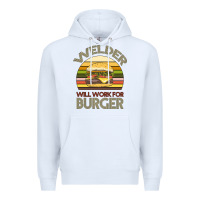 White Welder Wıll Work For Burger Premium Hoodie - Bettercallsaul