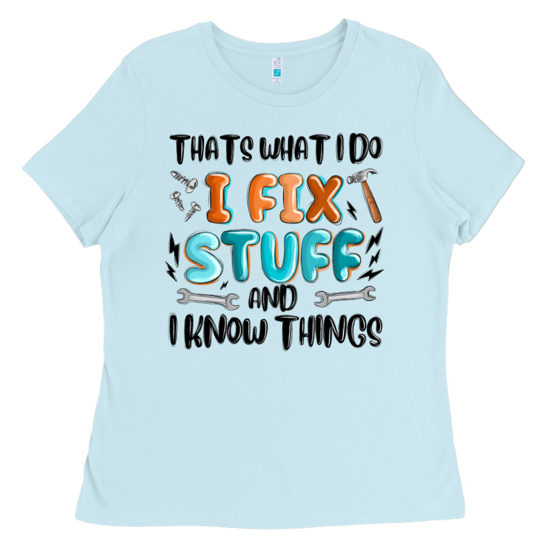 Thats What I Do I Fix Stuff And I Know Things Ladies Tee by MaliasSmallBusiness | Teevron