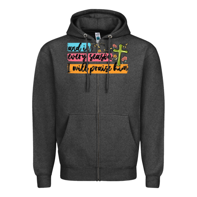 And In Every Season I Will Praise Him Zipper Hoodie by MaliasSmallBusiness | Teevron