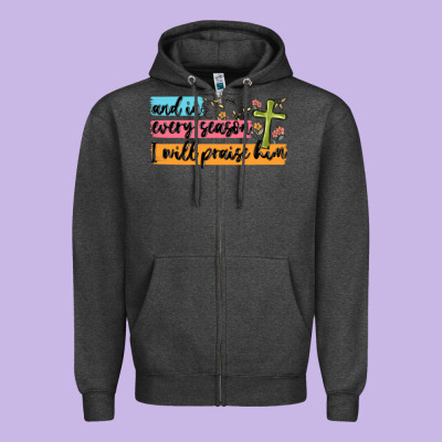 And In Every Season I Will Praise Him Zipper Hoodie Designed By Maliassmallbusiness