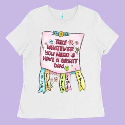 Ladies Tee take whatever you need  have a great day