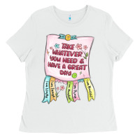 White take whatever you need  have a great day Ladies Tee - MaliasSmallBusiness