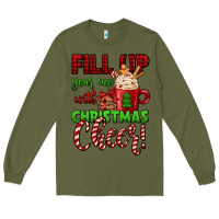 Army Green fill up your cup with christmas cheer Long Sleeve Tee - Jasminsmagicworld