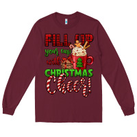 Burgundy fill up your cup with christmas cheer Long Sleeve Tee - Jasminsmagicworld