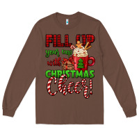 Chestnut fill up your cup with christmas cheer Long Sleeve Tee - Jasminsmagicworld