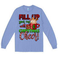 Colony Blue fill up your cup with christmas cheer Long Sleeve Tee - Jasminsmagicworld