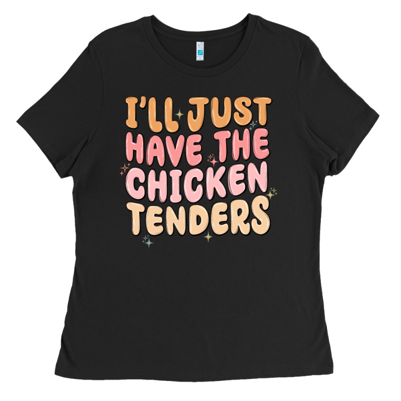 I'll Just Have The Chicken Tenders Ladies Tee by MaliasSmallBusiness | Teevron