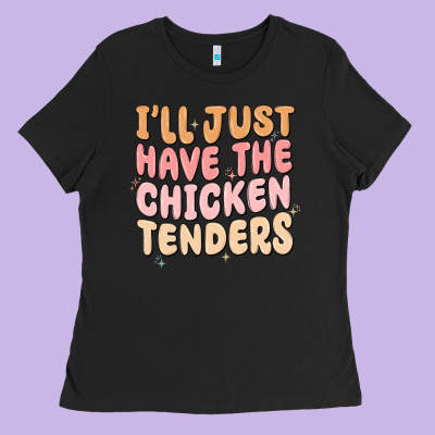 Ladies Tee i'll just have the chicken tenders