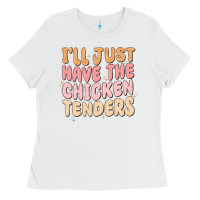 White i'll just have the chicken tenders Ladies Tee - MaliasSmallBusiness