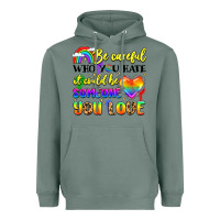 Be Careful Who You Hate It Could Be Someone You Heavyweight Hoodie | Teevron