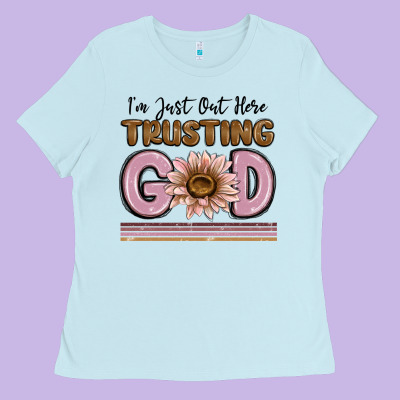 Ladies Tee im just out here trusting god