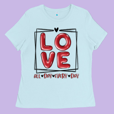 Ladies Tee love all day every day