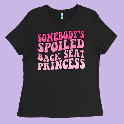 Ladies Tee somebodys spoiled back seat princess