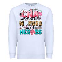 White Western CNA Because Nurses Need Heroes Premium Sweatshirt - LillyAllenDesigns