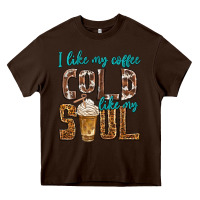 Chocolate Brown i like my coffee cold like my soul Heavy Core Tee - texasbilliewilder