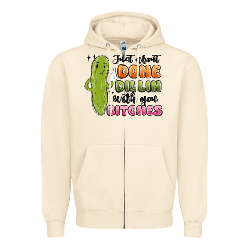 Just About Done Dillin With You Bitches Zipper Hoodie by MaliasSmallBusiness | Teevron